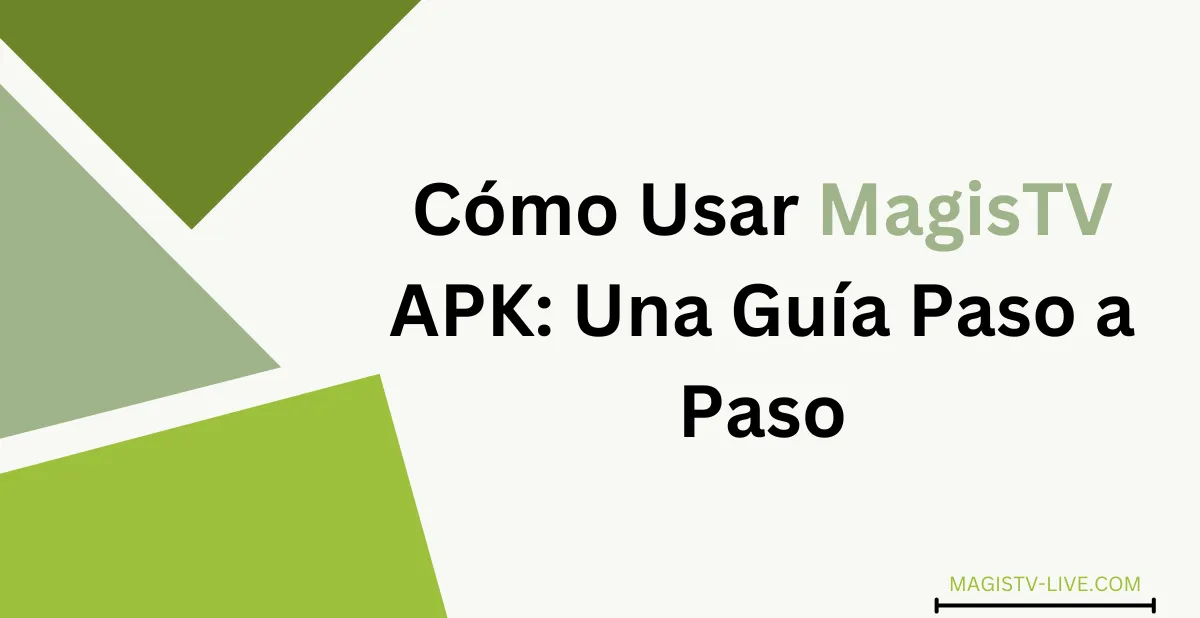 Cómo Usar MagisTV APK: Una Guía Paso a Paso