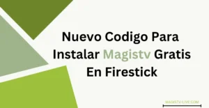 Nuevo Código para Instalar MagisTV Gratis en Firestick 2025?