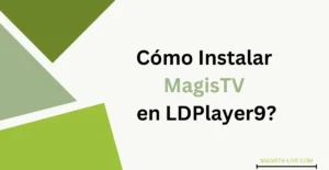 Cómo Instalar MagisTV en LDPlayer9?